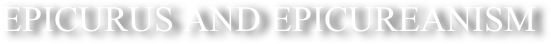 EPicurUS AND EPICUREANISM